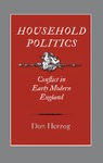 Household Politics: Conflict in Early Modern England by Donald J. Herzog