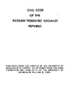 Civil Code of the Russian Soviet Federated Socialist Republic: An English Translation by Whitmore Gray and Raymond Stults