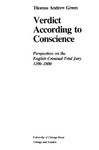 Verdict According to Conscience: Perspectives on the English Criminal Trial Jury 1200-1800 by Thomas A. Green