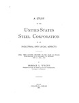 A Study of the United States Steel Corporation in Its Industrial and Legal Aspects; Being Three Lectures Delivered to the Class in Private Corporations, in the University of Michigan, June 3, 4 and 5, 1901