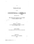 A Treatise on the Constitutional Limitations Which Rest upon the Legislative Power of the States of the American Union by Thomas M. Cooley