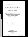 The Conveyance of Estates in Fee by Deed : Being a Statement of the Principles of Law Involved in the Drafting and Interpretation of Deeds of Conveyance and in the Examination of Title to Real Property by James H. Brewster