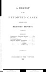 A Digest of the Reported Cases Contained in the Michigan Reports by Thomas M. Cooley