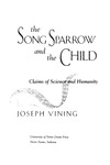 The Song Sparrow and the Child: Claims of Science and Humanity by Joseph Vining