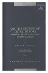 On the Future of Total Theory: Science, Antiscience, and Human Candor by Joseph Vining