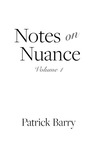 Notes on Nuance: Volume 1 by Patrick Barry