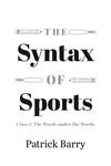 The Syntax of Sports, Class 1: The Words Under the Words by Patrick Barry