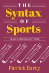 The Syntax of Sports, Class 3: The Rule of Three by Patrick Barry