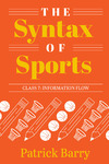 The Syntax of Sports Class 7: Information Flow