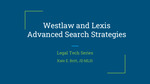 Fall 2024 - Westlaw and Lexis Advanced Search Strategies by University of Michigan Law Library